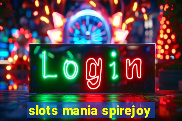 slots mania spirejoy